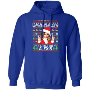 A La La La May Your Christmas Be A Little Bit Alexis Christmas Shirt Hoodie Royal S