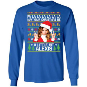 A La La La May Your Christmas Be A Little Bit Alexis Christmas Shirt Long Sleeve Royal S