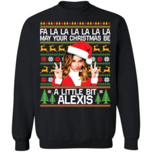 A La La La May Your Christmas Be A Little Bit Alexis Christmas Shirt Sweatshirt Black S