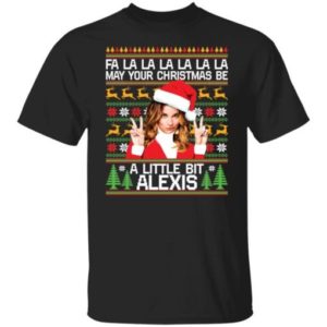 A La La La May Your Christmas Be A Little Bit Alexis Christmas Shirt Unisex T-Shirt Black S