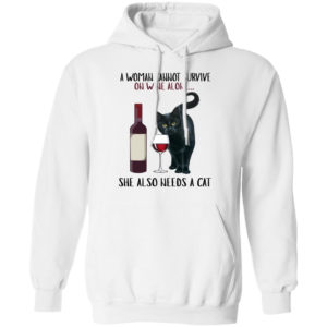 A Woman Cannot Survive On Wine Alone She Needs A Cat Shirt Pullover Hoodie white S