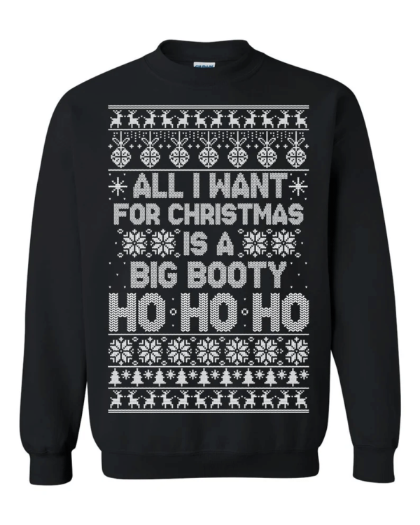 All I Want For Christmas Is A Big Booty Christmas Sweatshirt Sweatshirt Black S