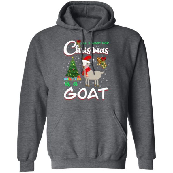 All I Want For Christmas Is A Goat Christmas Tree Gift Holliday Christmas Shirt Hoodie Dark Heather S