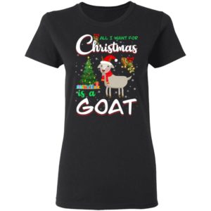 All I Want For Christmas Is A Goat Christmas Tree Gift Holliday Christmas Shirt Ladies T-Shirt Black S