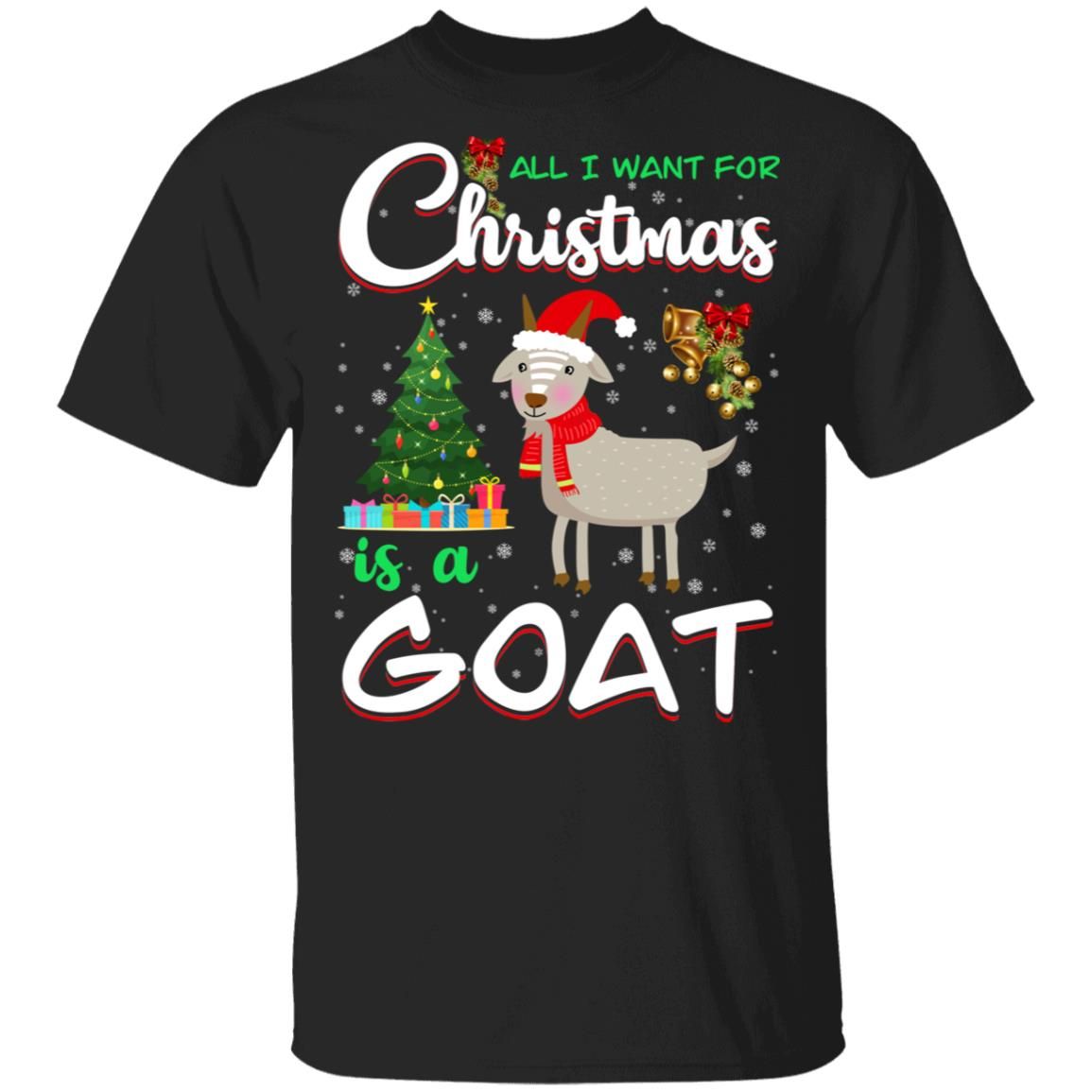 All I Want For Christmas Is A Goat Christmas Tree Gift Holliday Christmas Shirt Style: Unisex T-shirt, Color: Black