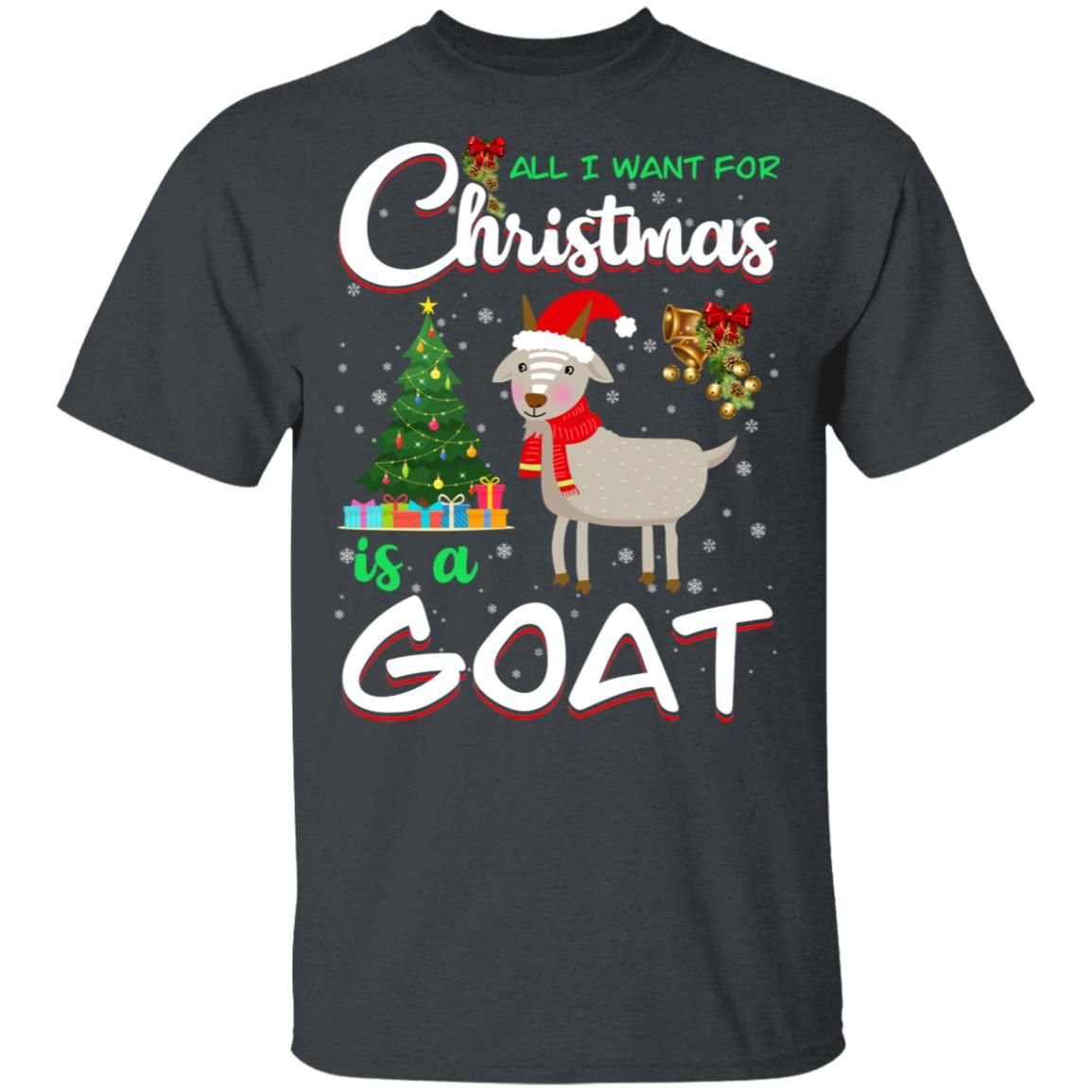 All I Want For Christmas Is A Goat Christmas Tree Gift Holliday Christmas Shirt Style: Unisex T-shirt, Color: Dark Heather