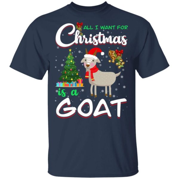All I Want For Christmas Is A Goat Christmas Tree Gift Holliday Christmas Shirt Unisex T-Shirt Navy S