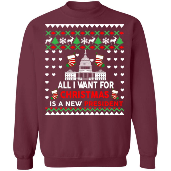 All I Want For Christmas Is A New President Christmas Sweatshirt Christmas Sweatshirt Maroon S