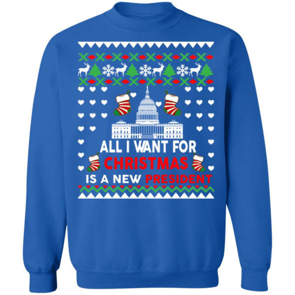 All I Want For Christmas Is A New President Christmas Sweatshirt Christmas Sweatshirt Royal S
