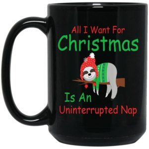 All I Want For Christmas Is An Uninterrupted Nap Coffee Mug Mug 15oz Black One Size