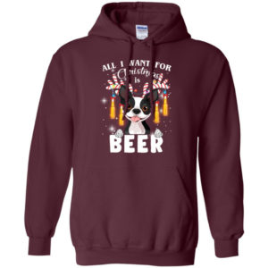 All I Want For Christmas Is Beer Cute Boston Terrier Shirt Hoodie Maroon S