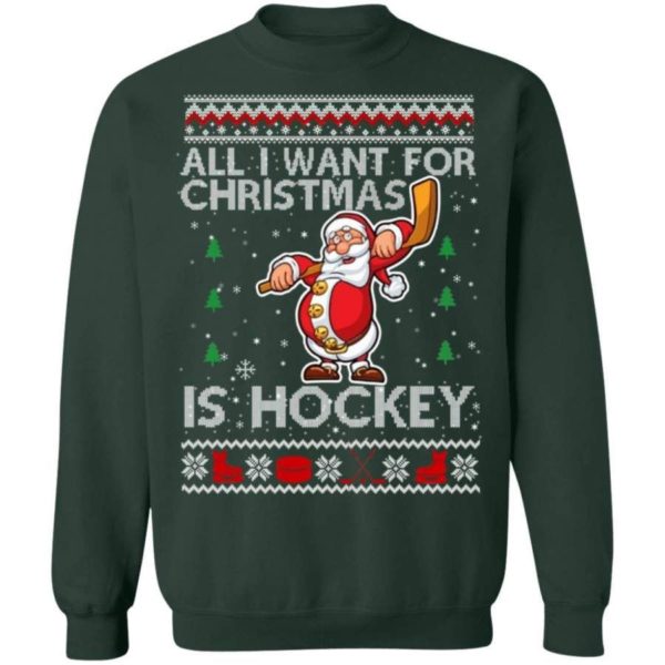 All I Want For Christmas Is Hockey Christmas Sweatshirt Sweatshirt Forest Green S