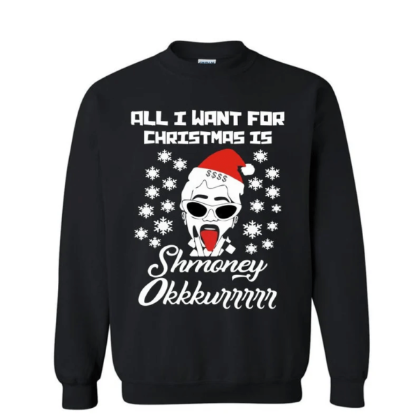 All I Want For Christmas Is Shmoney Christmas Sweatshirt Sweatshirt Black S
