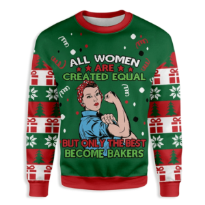 All Women Are Created Equal But Only The Best Become Bakers Christmas Sweater AOP Sweater Green S