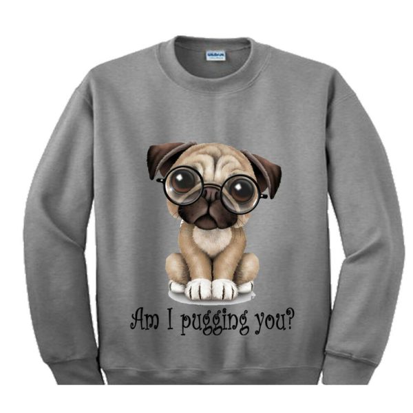 Am I Pugging you? Sweatshirt Christmas Cute Baby Dog Sweatshirt Grey S