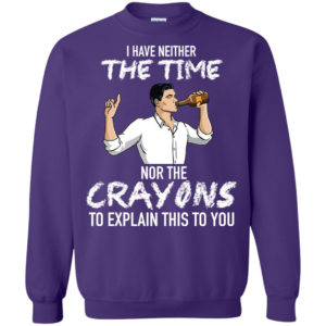 Archer: I Have Neither The Time Nor The Crayons To Explain This To You Shirt G180 Gildan Crewneck Pullover Sweatshirt 8 oz. Purple Small