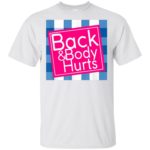 Back And Body Hurts Shirt Gildan Ultra Cotton T-Shirt White S
