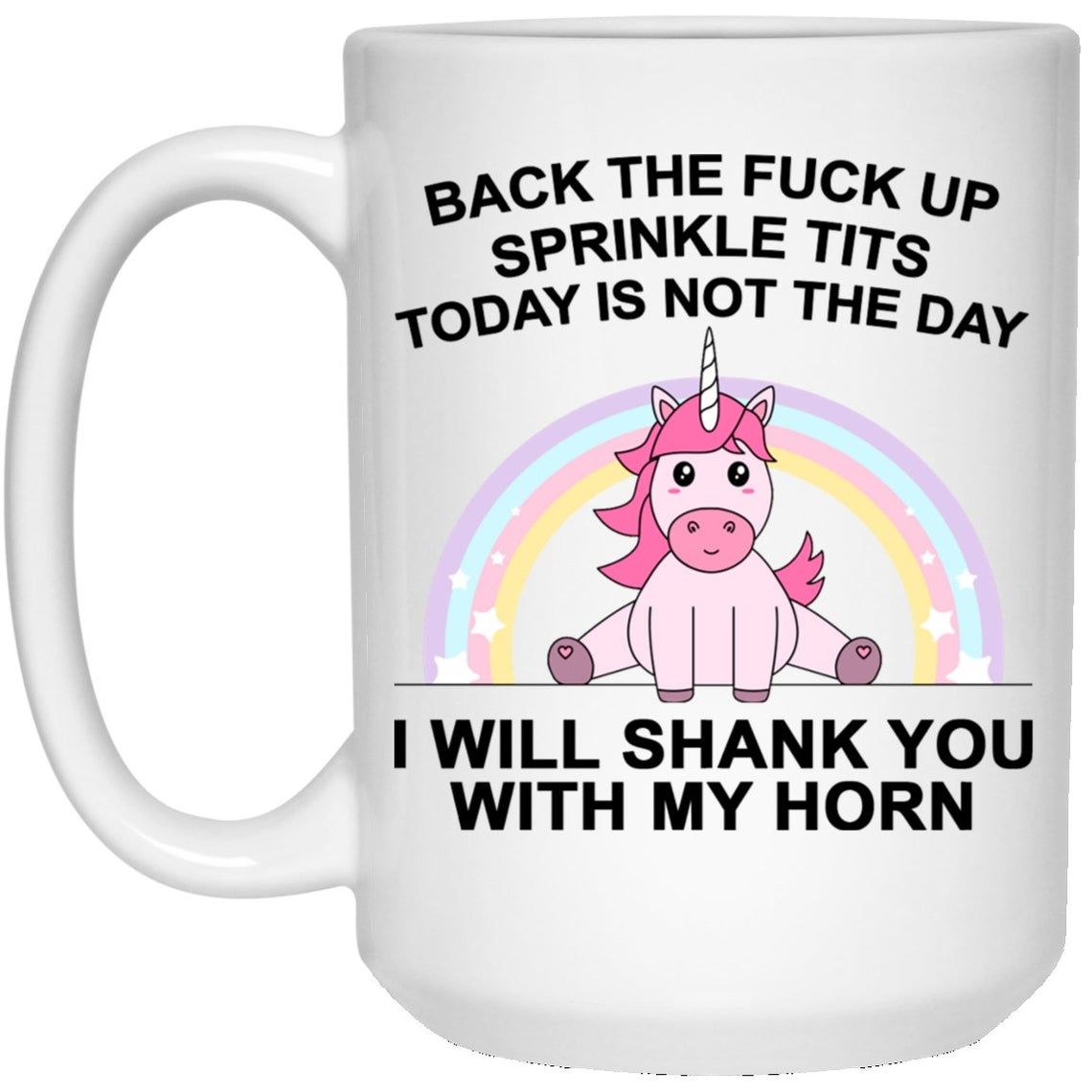 Back the fuck up sprinkle tits today is not the day coffee mug Style: 15oz Mug, Color: White