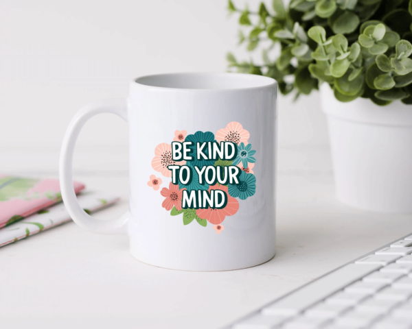 Be kind To Your Mind Coffee Mug Mug 11oz White One Size
