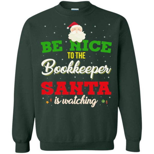 Be Nice To Bookkeeper Santa Is Watching Christmas Sweatshirt Sweatshirt Forest Green S