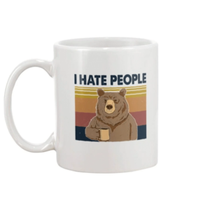 Bear Dink Coffee I Hate People Mug White Ceramic Mug 11oz