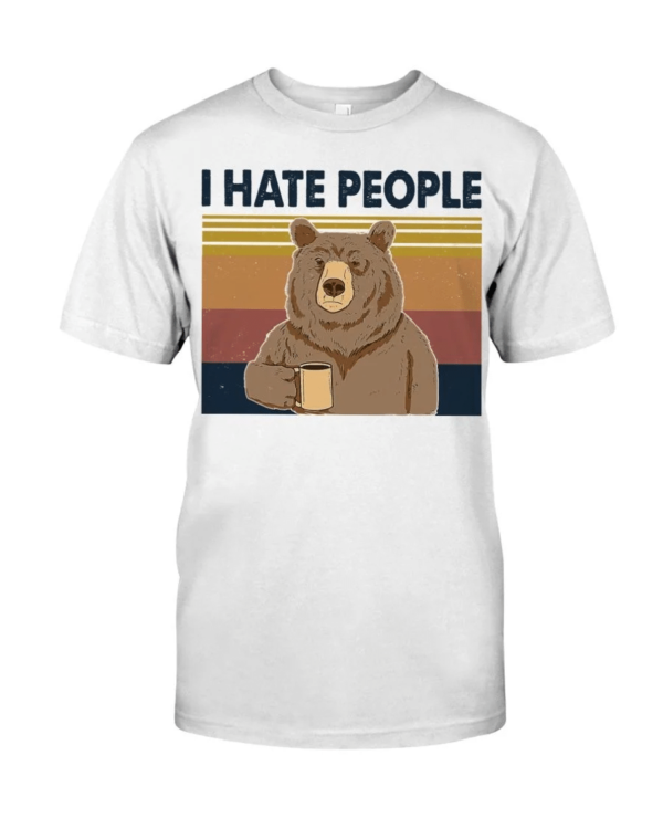 Bear Dink Coffee I Hate People Shirt Classic T-Shirt White S