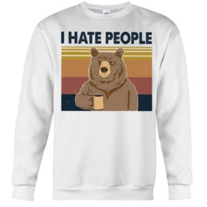 Bear Dink Coffee I Hate People Shirt Crewneck Sweatshirt White S