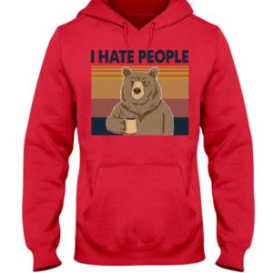 Bear Dink Coffee I Hate People Shirt Hooded Sweatshirt Red S