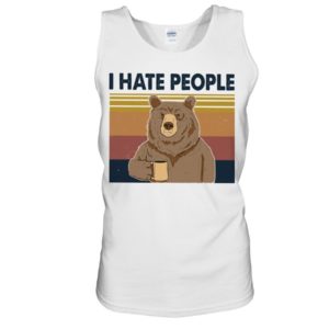 Bear Dink Coffee I Hate People Shirt Unisex Tank White S