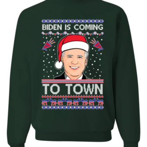 Biden is Coming to Town Christmas Sweatshirt Sweatshirt Forest Green S