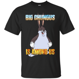 Big Chungus Is Among Us Funny Video Game Shirt G200 Gildan Ultra Cotton T-Shirt Black 2xl
