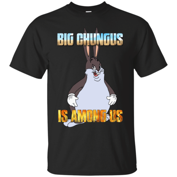 Big Chungus Is Among Us Funny Video Game Shirt G200 Gildan Ultra Cotton T-Shirt Black 2xl