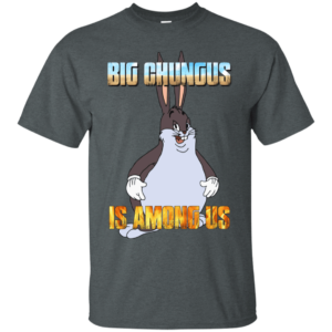 Big Chungus Is Among Us Funny Video Game Shirt G200 Gildan Ultra Cotton T-Shirt Dark Heather 2xl