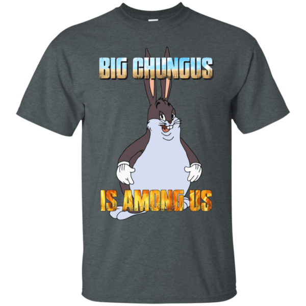 Big Chungus Is Among Us Funny Video Game Shirt G200 Gildan Ultra Cotton T-Shirt Dark Heather 2xl