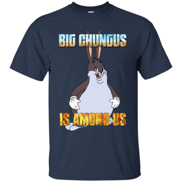 Big Chungus Is Among Us Funny Video Game Shirt G200 Gildan Ultra Cotton T-Shirt Navy 2xl