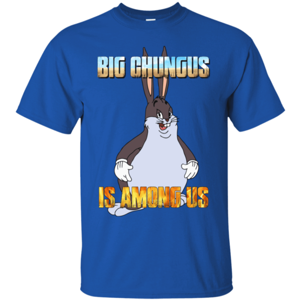 Big Chungus Is Among Us Funny Video Game Shirt G200 Gildan Ultra Cotton T-Shirt Royal 2xl