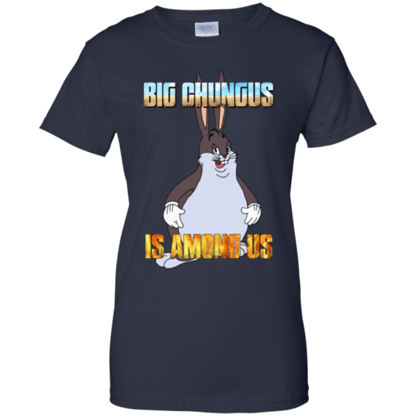 Big Chungus Is Among Us Funny Video Game Shirt G200L Gildan Ladies' 100% Cotton T-Shirt Navy 2xl