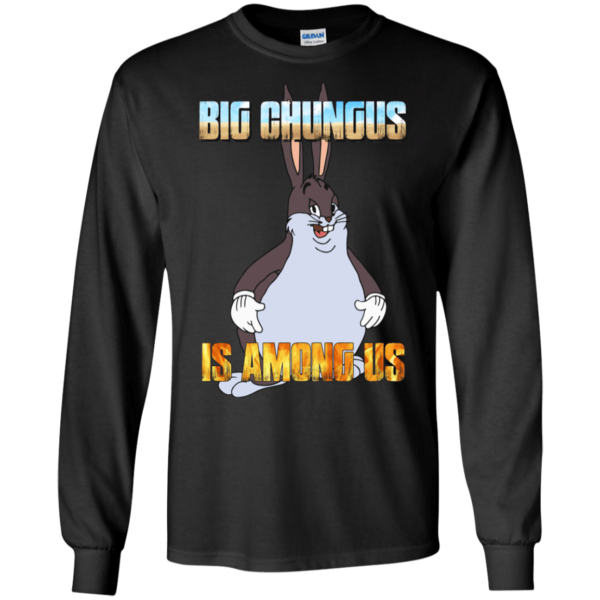 Big Chungus Is Among Us Funny Video Game Shirt G240 Gildan LS Ultra Cotton T-Shirt Black 2xl