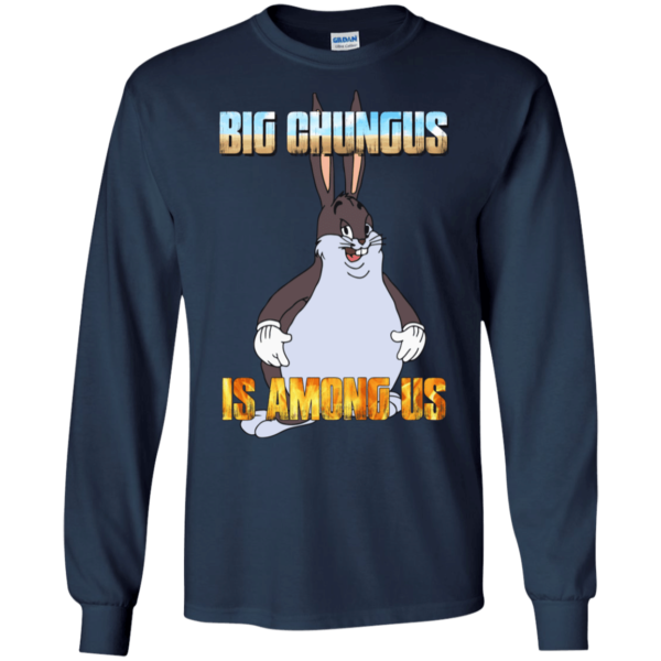 Big Chungus Is Among Us Funny Video Game Shirt G240 Gildan LS Ultra Cotton T-Shirt Navy 2xl