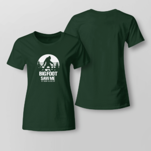 Bigfoot Saw Me But Noboby Believe Me Shirt Ladies T-shirt Forest Green XS