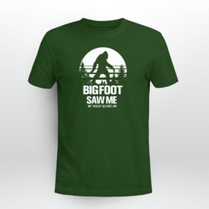Bigfoot Saw Me But Noboby Believe Me Shirt Unisex T-shirt Forest Green S
