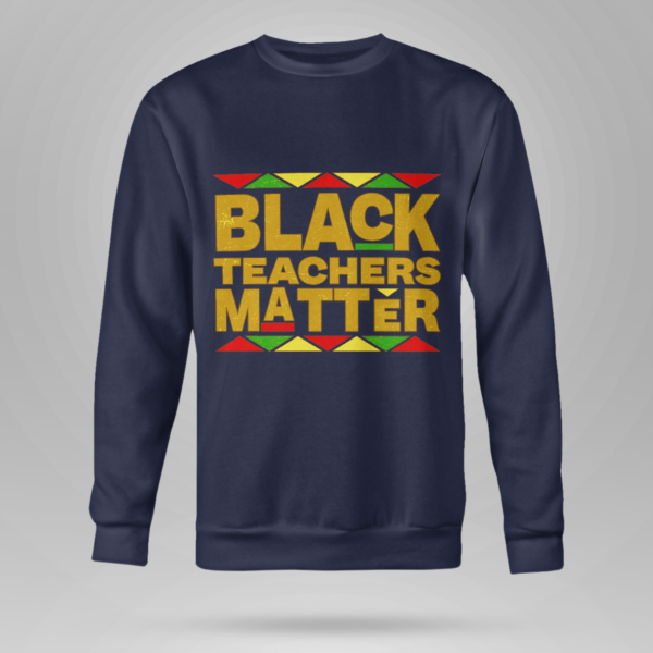 Black Teachers Matter Back To School Shirt Crewneck Sweatshirt Navy S