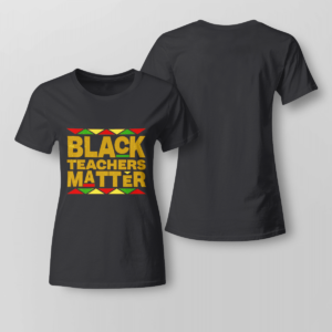 Black Teachers Matter Back To School Shirt Ladies T-shirt Black XS