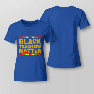Black Teachers Matter Back To School Shirt Ladies T-shirt Royal Blue XS