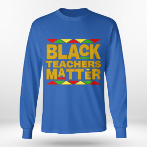Black Teachers Matter Back To School Shirt Long Sleeve Tee Royal Blue S