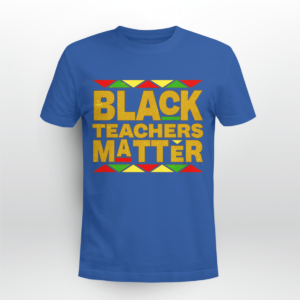 Black Teachers Matter Back To School Shirt Unisex T-shirt Royal Blue S