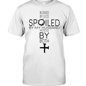 Blessed By God Spoiled By My Husband Protected By Both Shirt Classic T-Shirt White S