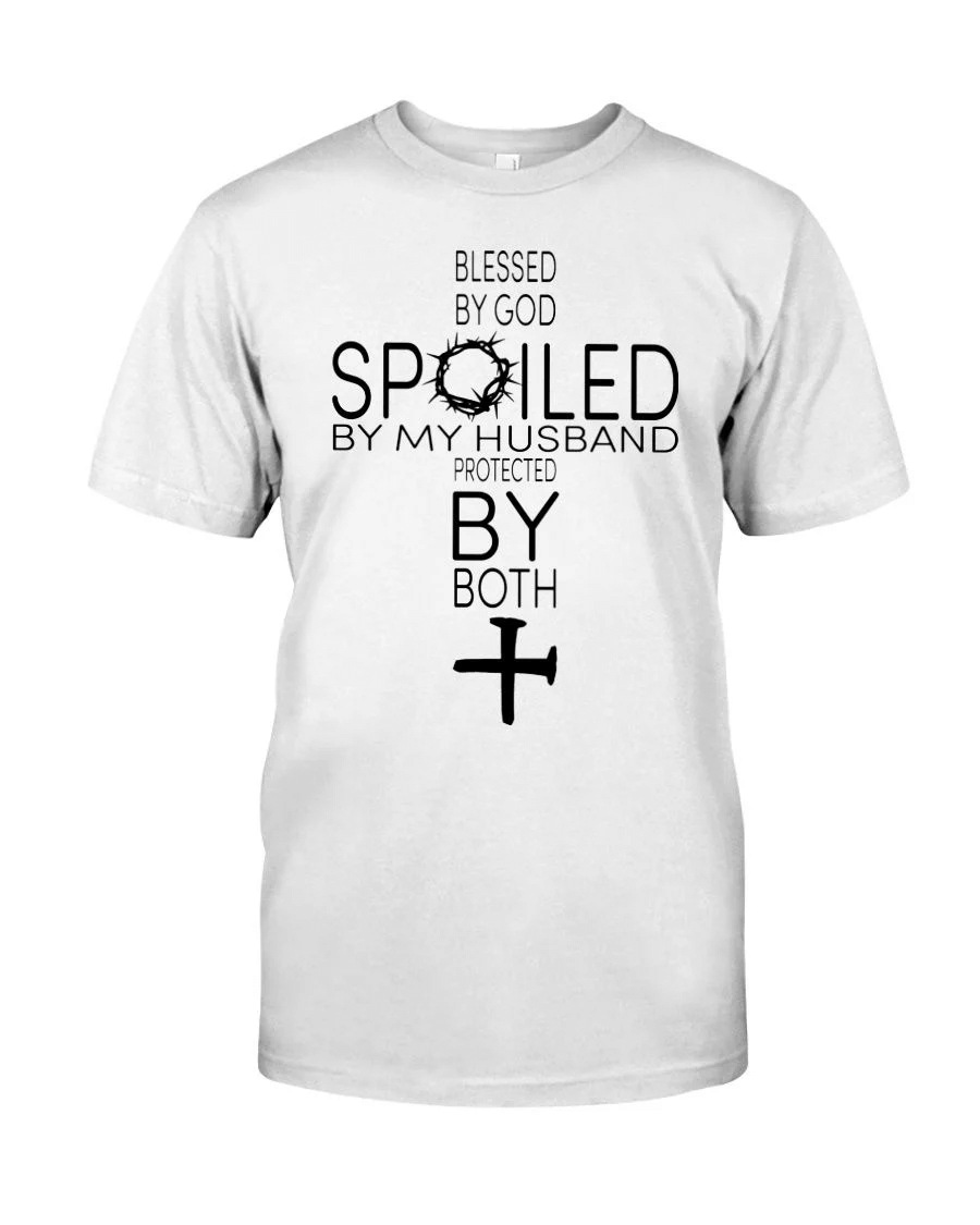 Blessed By God Spoiled By My Husband Protected By Both Shirt Style: Classic T-Shirt, Color: White
