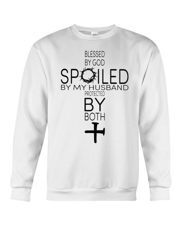 Blessed By God Spoiled By My Husband Protected By Both Shirt Crewneck Sweatshirt White S