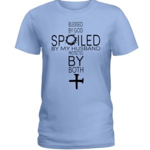 Blessed By God Spoiled By My Husband Protected By Both Shirt Ladies T-Shirt Light Blue S